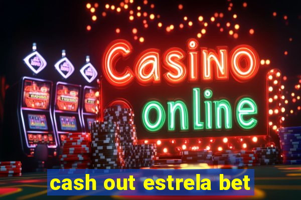 cash out estrela bet