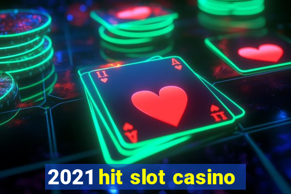 2021 hit slot casino