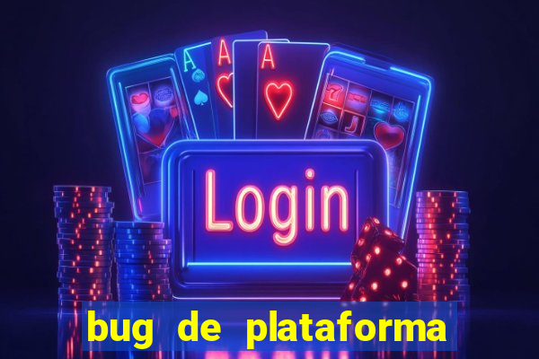 bug de plataforma de jogos