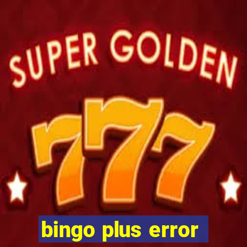 bingo plus error