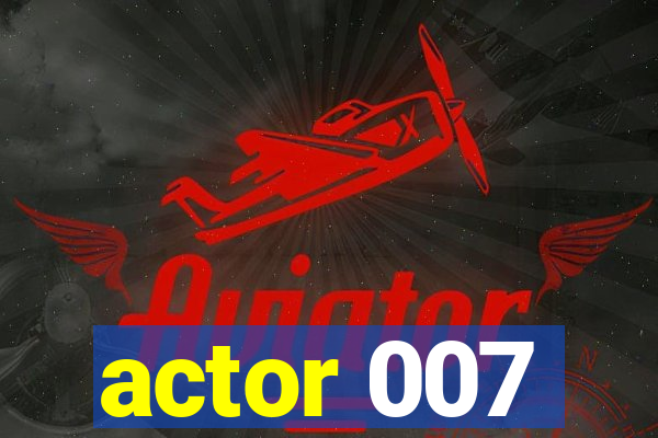 actor 007