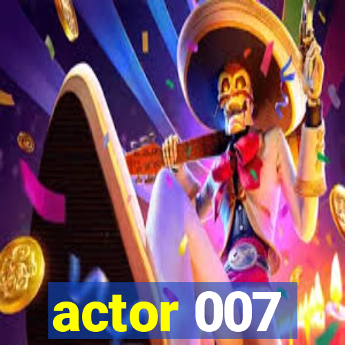 actor 007