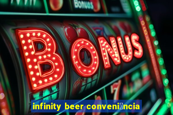 infinity beer conveni锚ncia