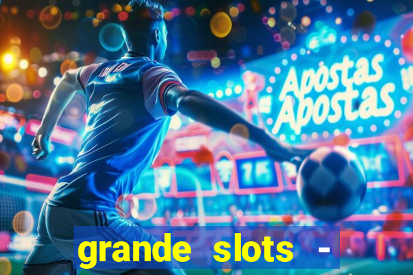 grande slots - jackpot louco