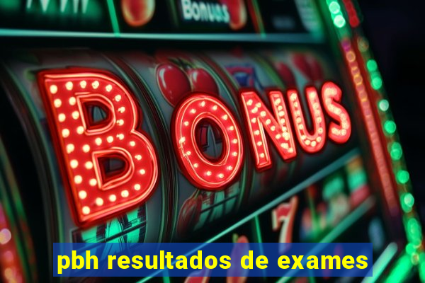 pbh resultados de exames