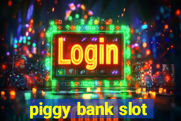 piggy bank slot