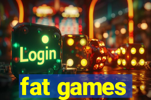 fat games