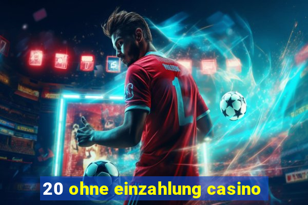 20 ohne einzahlung casino