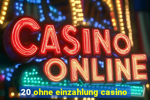 20 ohne einzahlung casino