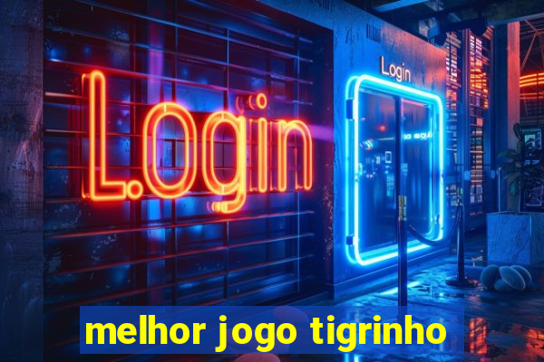 melhor jogo tigrinho