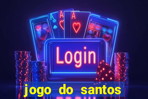 jogo do santos onde assistir