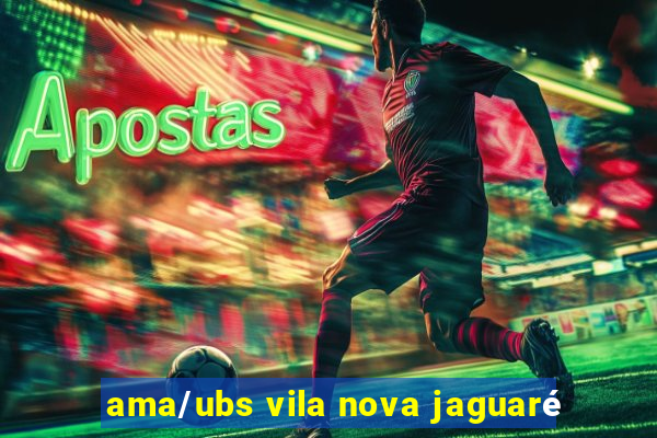 ama/ubs vila nova jaguaré