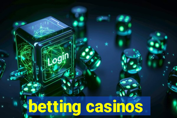 betting casinos