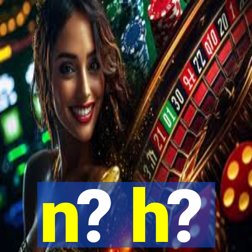 n? h?