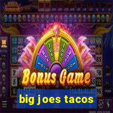 big joes tacos