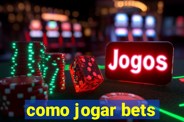 como jogar bets