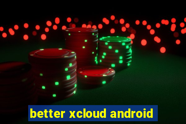 better xcloud android