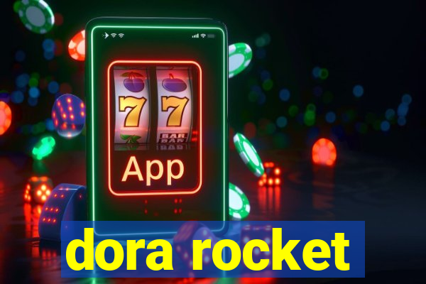 dora rocket