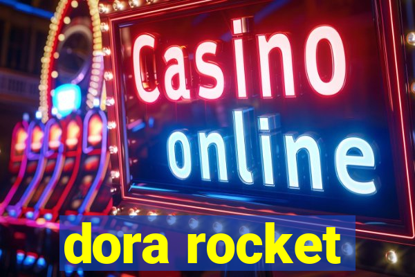 dora rocket