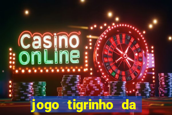 jogo tigrinho da dinheiro mesmo