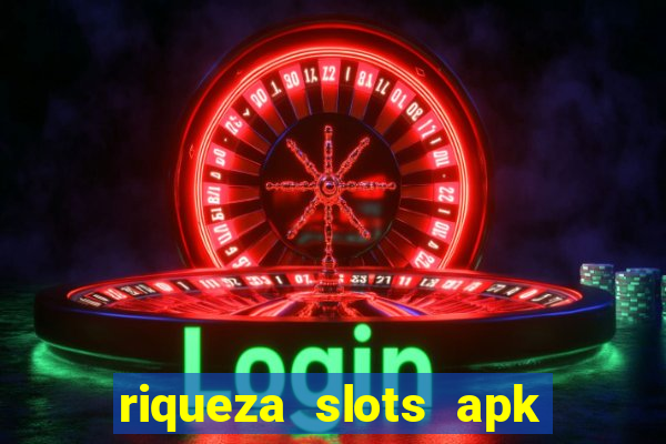 riqueza slots apk dinheiro infinito