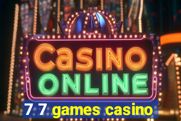 7 7 games casino