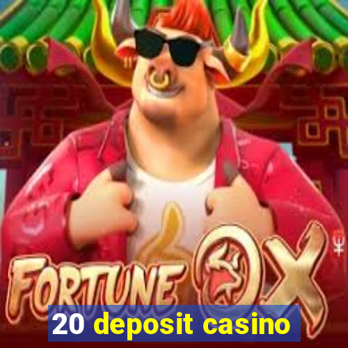 20 deposit casino