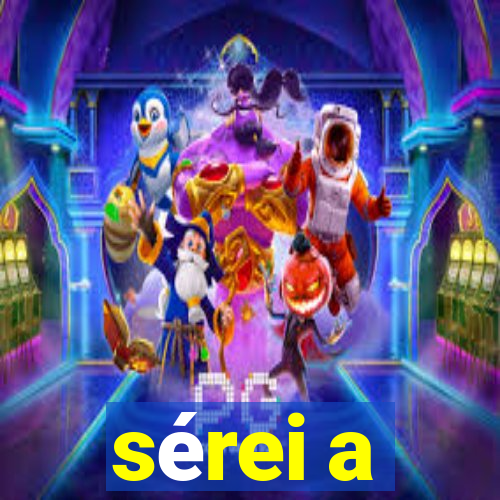 sérei a