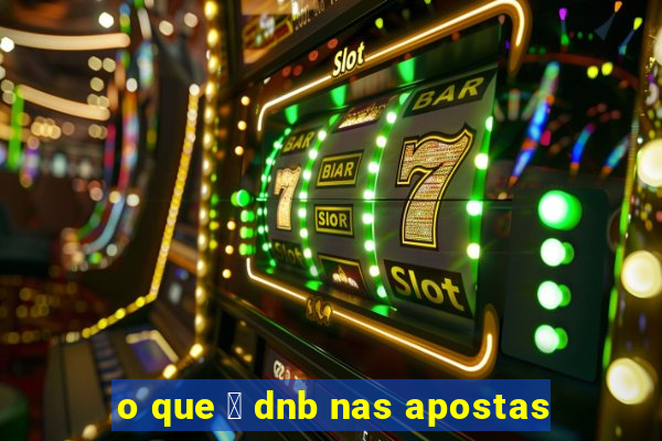 o que 茅 dnb nas apostas