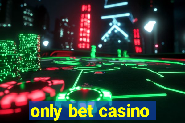 only bet casino