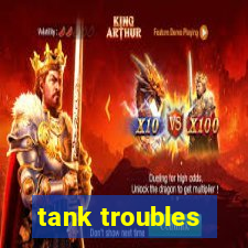 tank troubles