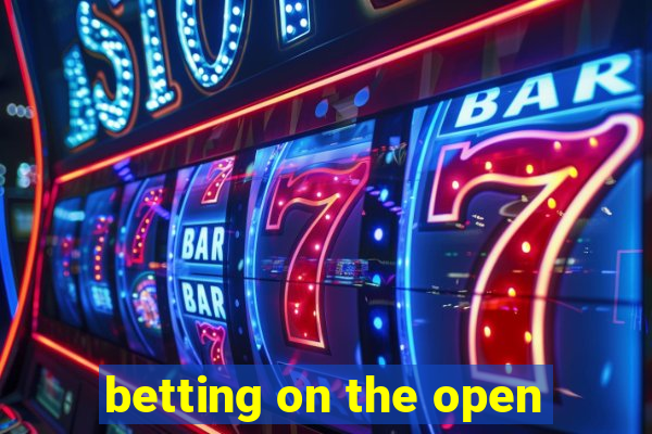 betting on the open