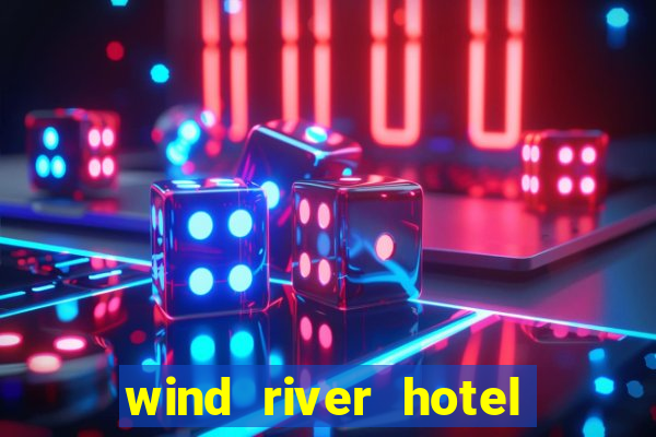 wind river hotel and casino