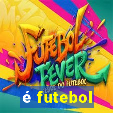 é futebol