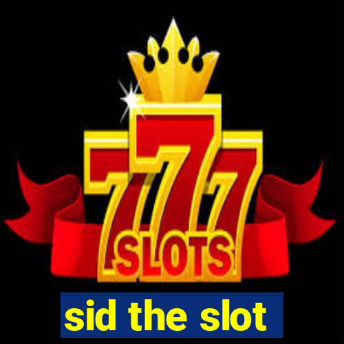 sid the slot