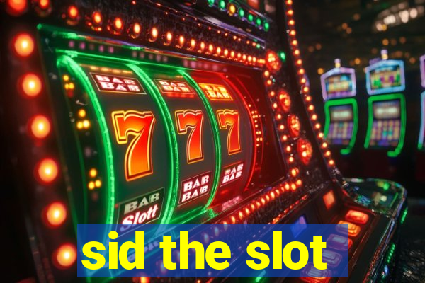 sid the slot