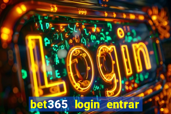 bet365 login entrar agora direto