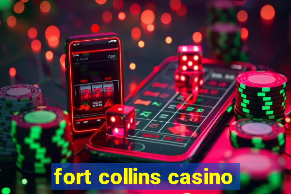 fort collins casino