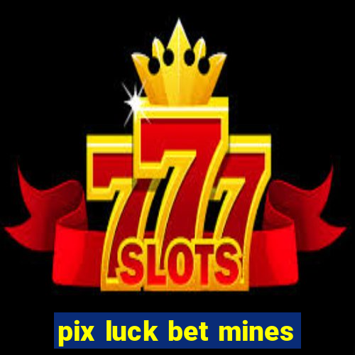 pix luck bet mines