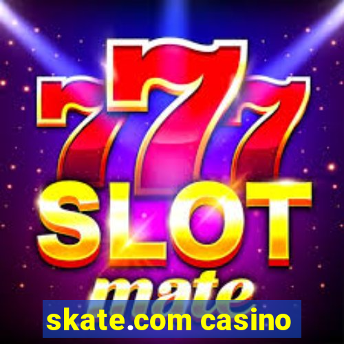 skate.com casino