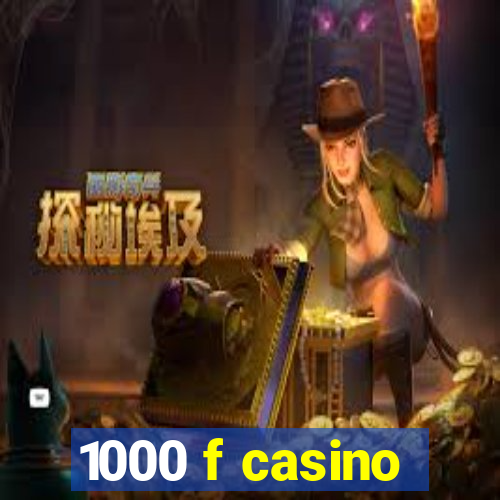 1000 f casino