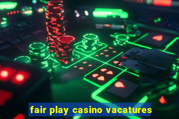 fair play casino vacatures