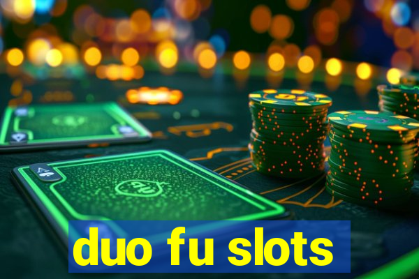 duo fu slots