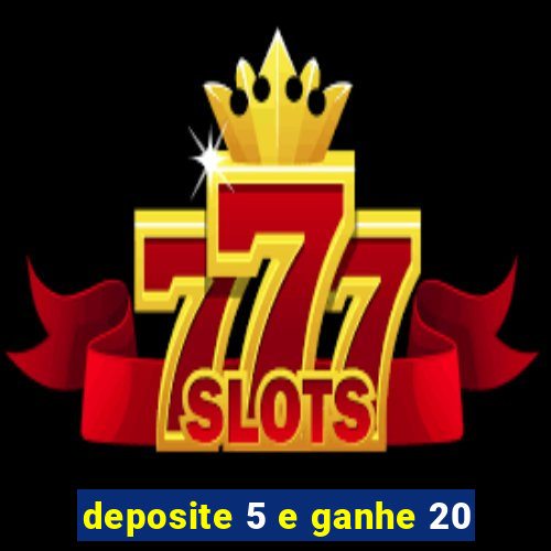 deposite 5 e ganhe 20