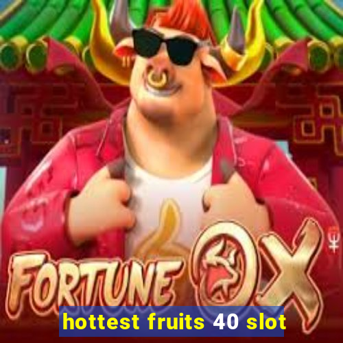 hottest fruits 40 slot