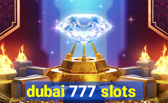 dubai 777 slots