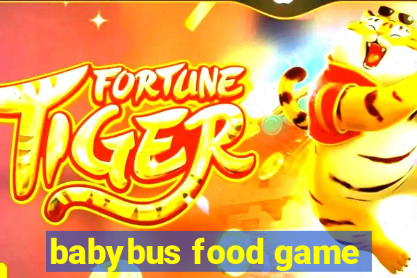 babybus food game