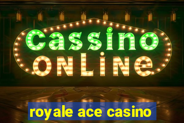 royale ace casino