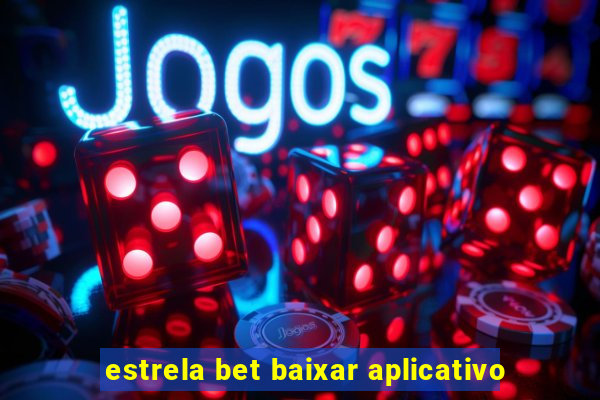 estrela bet baixar aplicativo