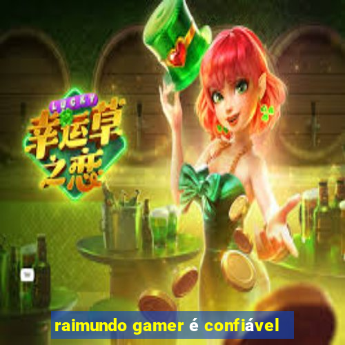 raimundo gamer é confiável